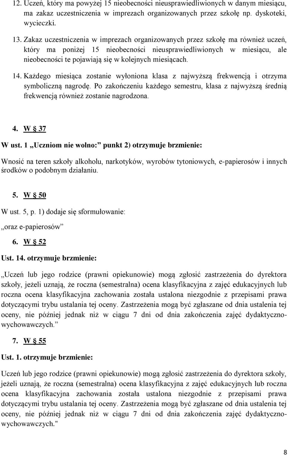 miesiącach. 14. Każdego miesiąca zostanie wyłoniona klasa z najwyższą frekwencją i otrzyma symboliczną nagrodę.