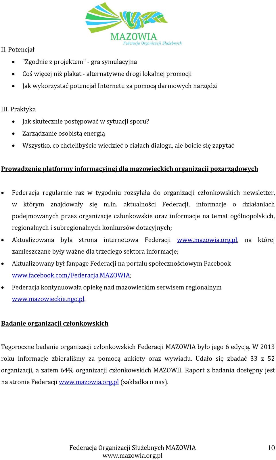 Zarządzanie osobistą energią Wszystko, co chcielibyście wiedzieć o ciałach dialogu, ale boicie się zapytać Prowadzenie platformy informacyjnej dla mazowieckich organizacji pozarządowych Federacja