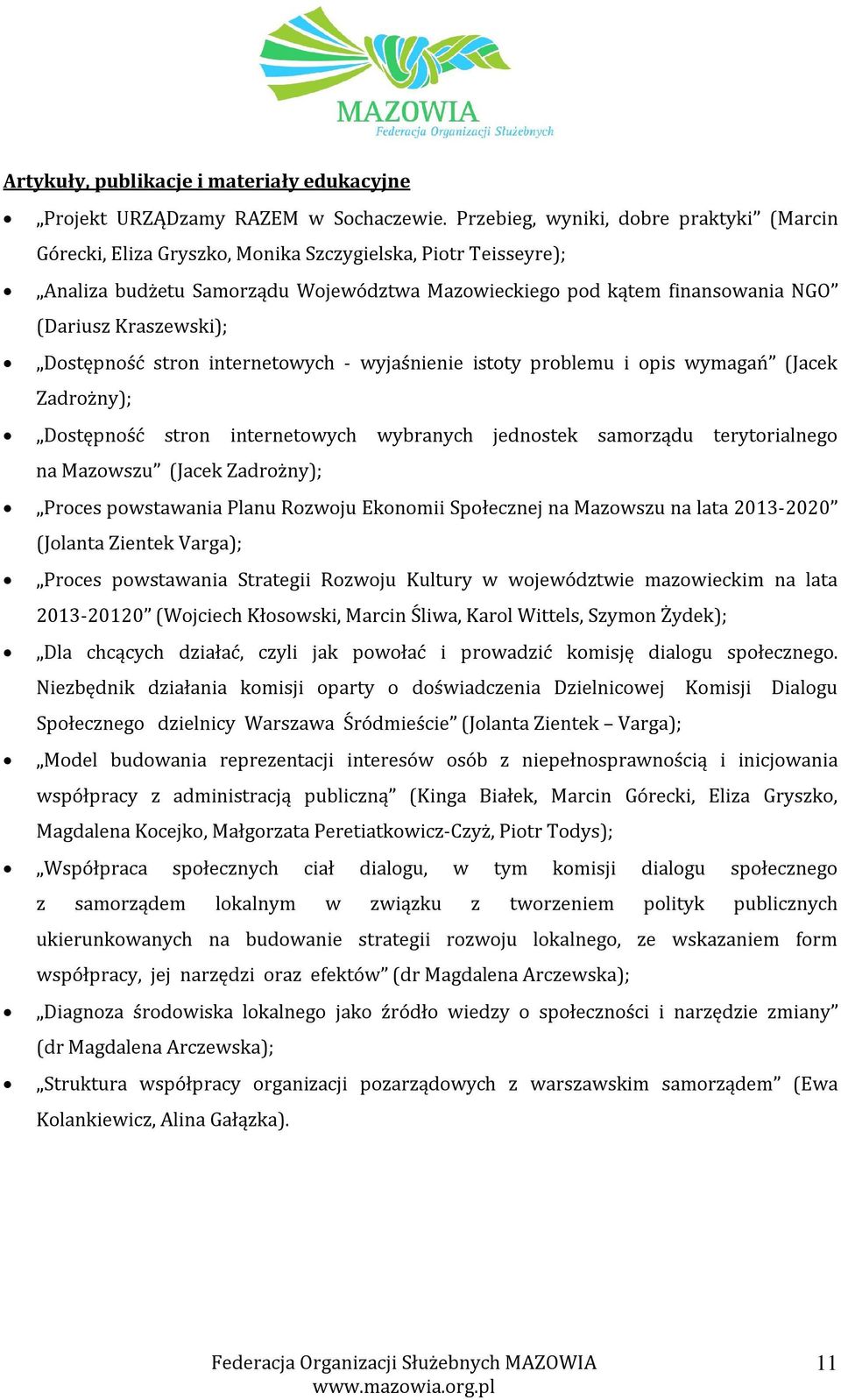 Kraszewski); Dostępność stron internetowych - wyjaśnienie istoty problemu i opis wymagań (Jacek Zadrożny); Dostępność stron internetowych wybranych jednostek samorządu terytorialnego na Mazowszu