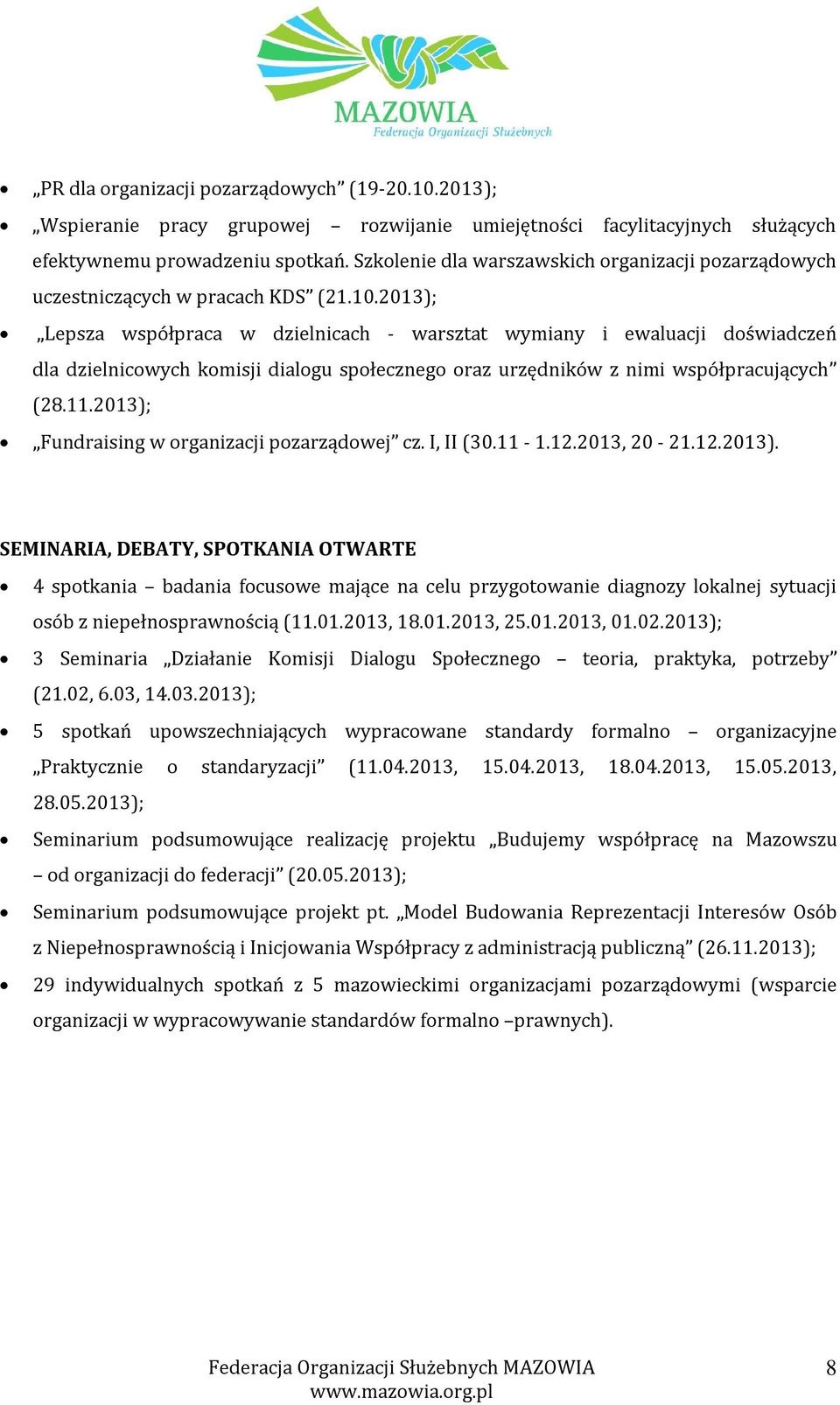 2013); Lepsza współpraca w dzielnicach - warsztat wymiany i ewaluacji doświadczeń dla dzielnicowych komisji dialogu społecznego oraz urzędników z nimi współpracujących (28.11.