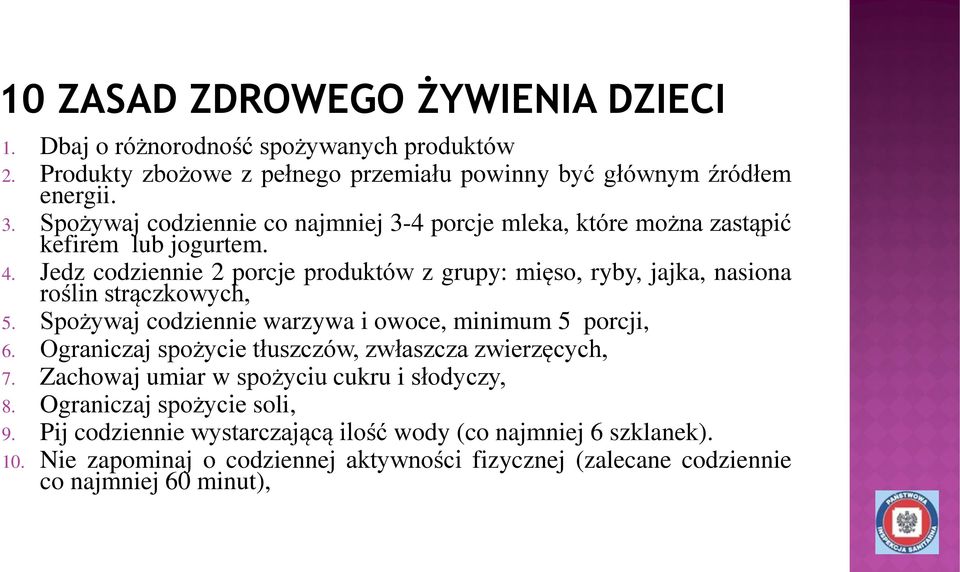 Jedz codziennie 2 porcje produktów z grupy: mięso, ryby, jajka, nasiona roślin strączkowych, 5. Spożywaj codziennie warzywa i owoce, minimum 5 porcji, 6.