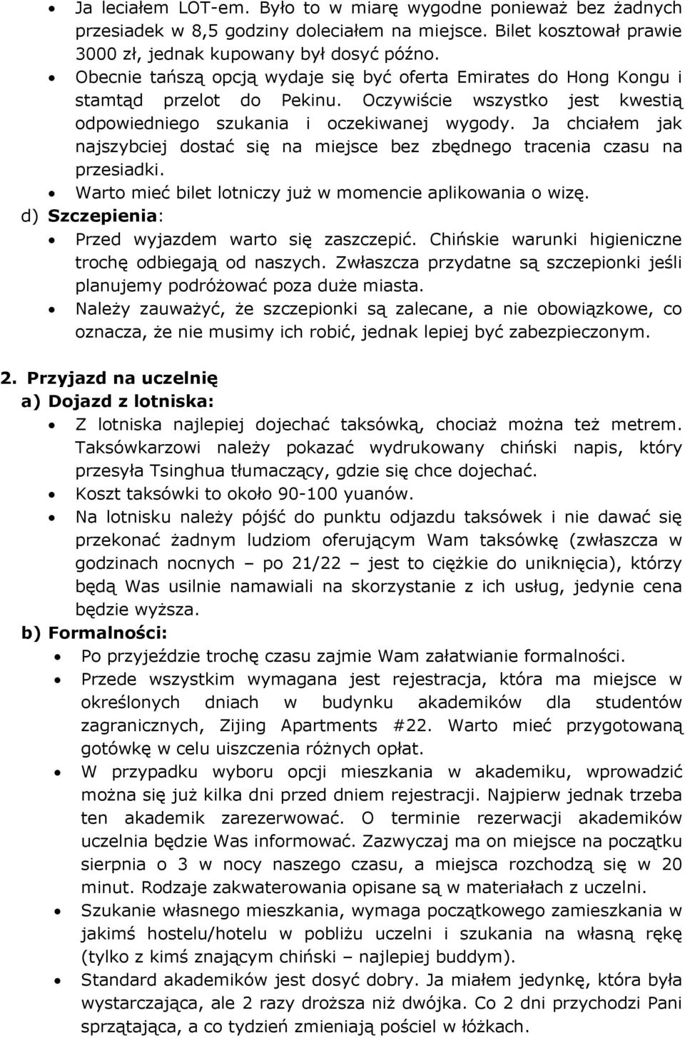 Ja chciałem jak najszybciej dostać się na miejsce bez zbędnego tracenia czasu na przesiadki. Warto mieć bilet lotniczy już w momencie aplikowania o wizę.