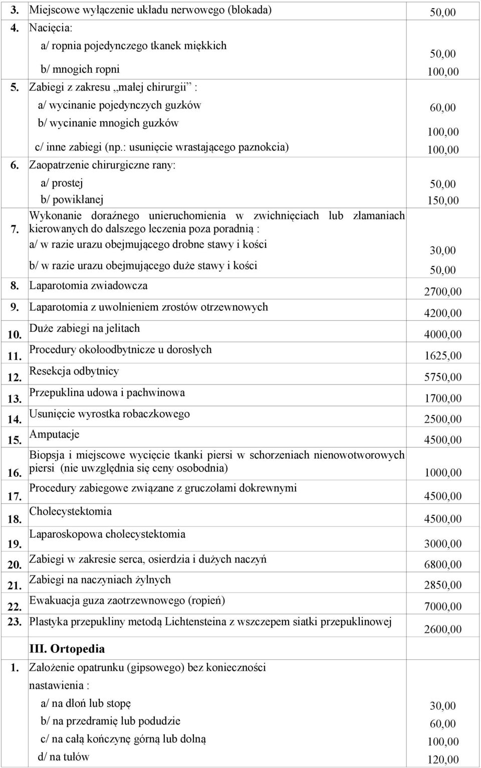 Zaopatrzenie chirurgiczne rany: a/ prostej b/ powikłanej 1 Wykonanie doraźnego unieruchomienia w zwichnięciach lub złamaniach 7.