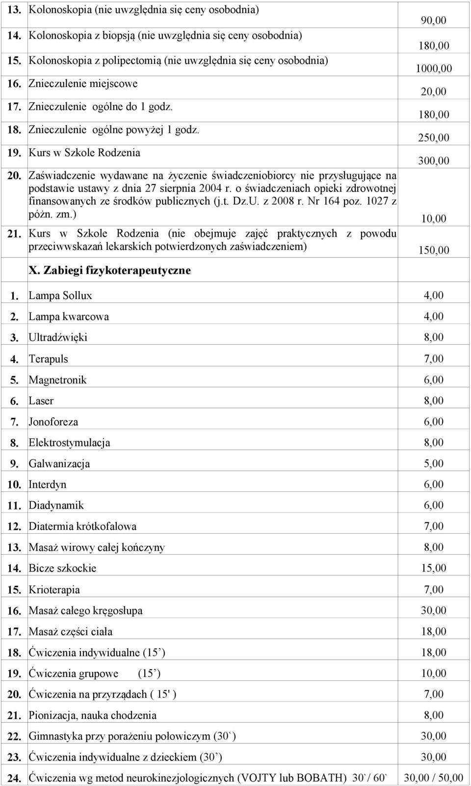 Zaświadczenie wydawane na życzenie świadczeniobiorcy nie przysługujące na podstawie ustawy z dnia 27 sierpnia 2004 r. o świadczeniach opieki zdrowotnej finansowanych ze środków publicznych (j.t. Dz.U.