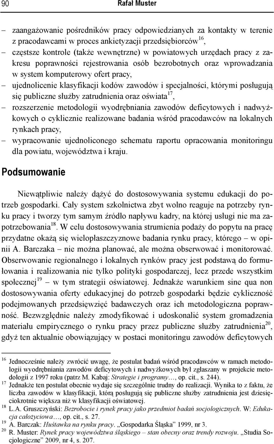 służby zatrudnienia oraz oświata 17, rozszerzenie metodologii wyodrębniania zawodów deficytowych i nadwyżowych o cylicznie realizowane badania wśród pracodawców na loalnych rynach pracy, wypracowanie