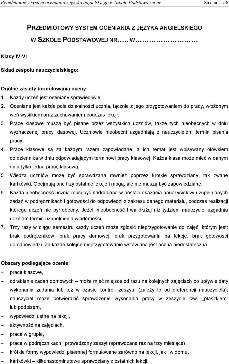 Oceniane jest każde pole działalności ucznia, łącznie z jego przygotowaniem do pracy, włożonym weń wysiłkiem oraz zachowaniem podczas lekcji. 3.