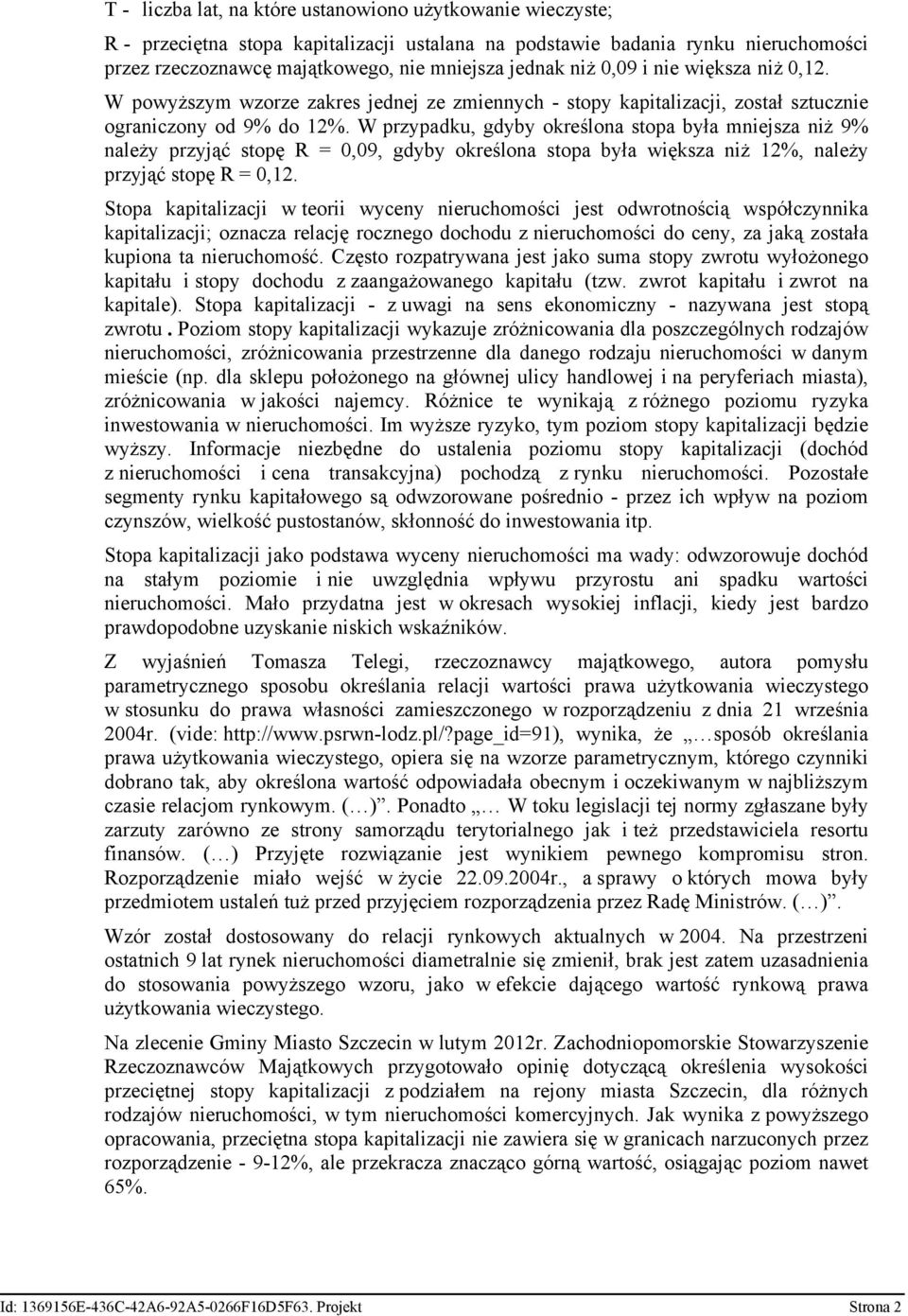 W przypadku, gdyby określona stopa była mniejsza niż 9% należy przyjąć stopę R = 0,09, gdyby określona stopa była większa niż 12%, należy przyjąć stopę R = 0,12.