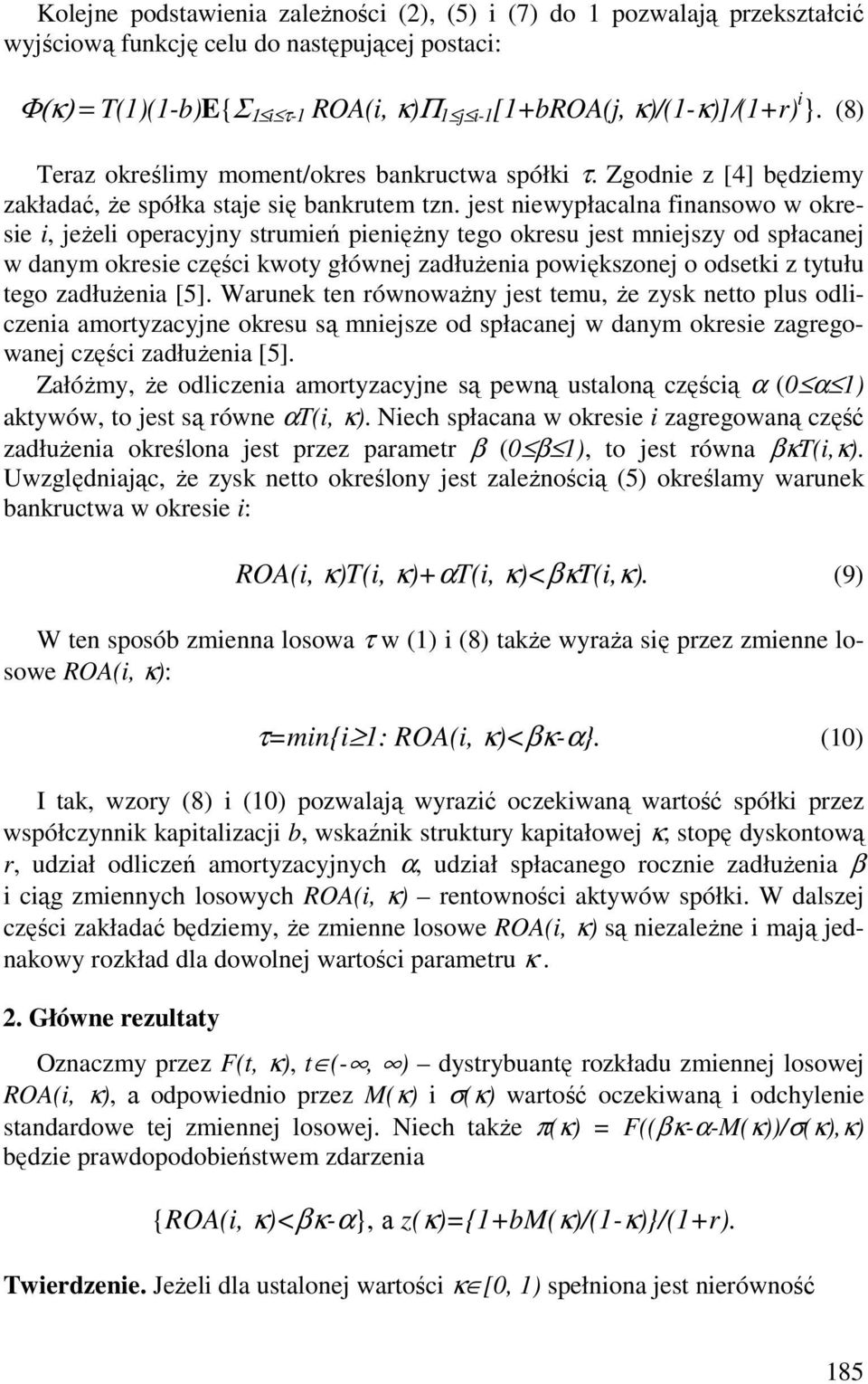 jest niewypłacalna finansowo w okresie i, jeŝeli operacyjny strumień pienięŝny tego okresu jest mniejszy od spłacanej w danym okresie części kwoty głównej zadłuŝenia powiększonej o odsetki z tytułu