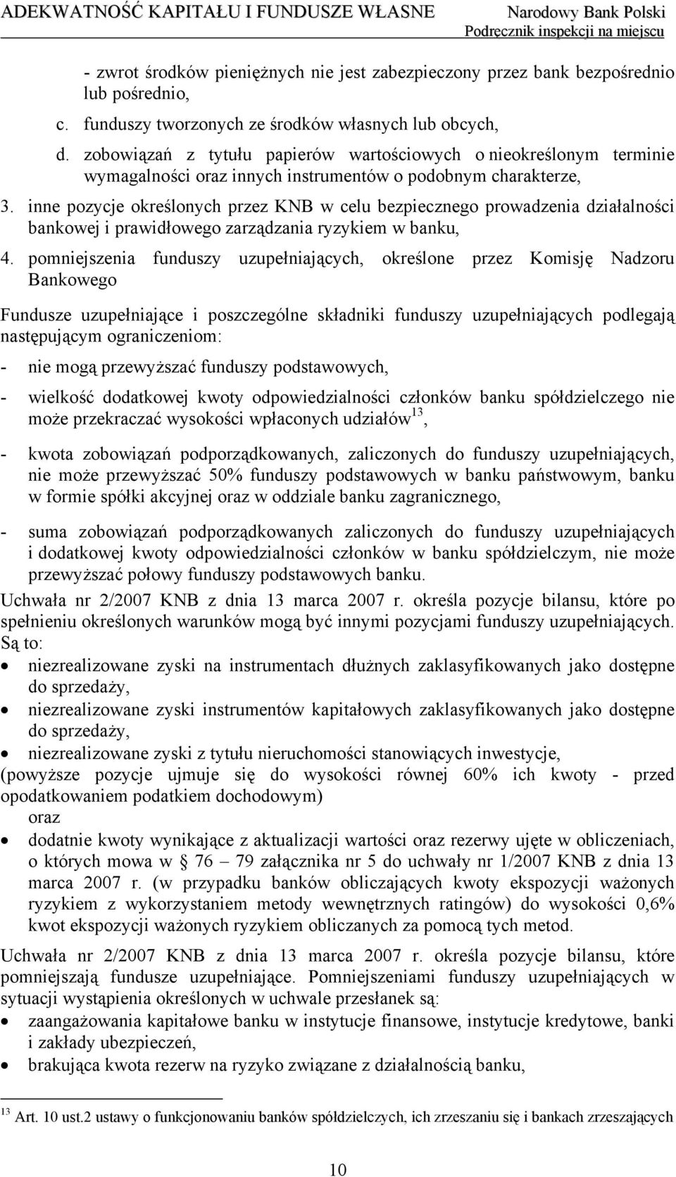 inne pozycje określonych przez KNB w celu bezpiecznego prowadzenia działalności bankowej i prawidłowego zarządzania ryzykiem w banku, 4.