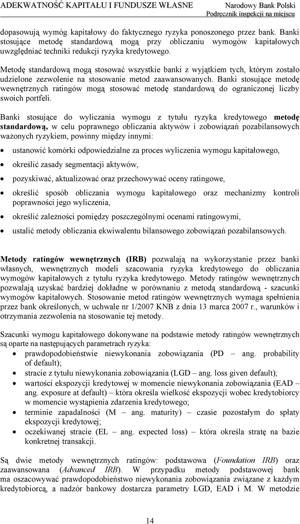 Banki stosujące metodę wewnętrznych ratingów mogą stosować metodę standardową do ograniczonej liczby swoich portfeli.