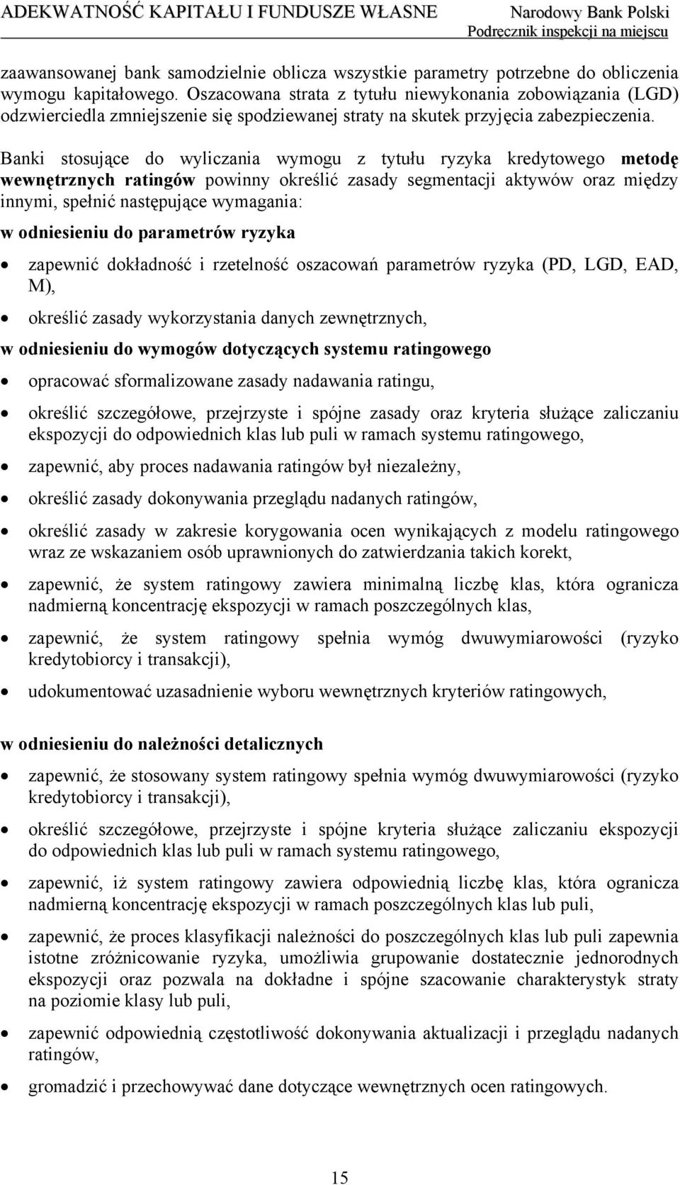 Banki stosujące do wyliczania wymogu z tytułu ryzyka kredytowego metodę wewnętrznych ratingów powinny określić zasady segmentacji aktywów oraz między innymi, spełnić następujące wymagania: w