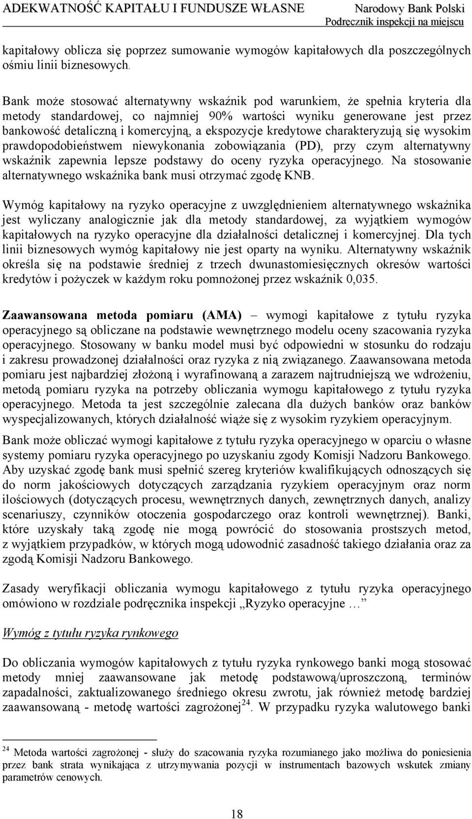 ekspozycje kredytowe charakteryzują się wysokim prawdopodobieństwem niewykonania zobowiązania (PD), przy czym alternatywny wskaźnik zapewnia lepsze podstawy do oceny ryzyka operacyjnego.