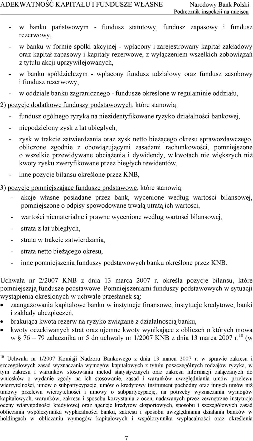 zagranicznego - fundusze określone w regulaminie oddziału, 2) pozycje dodatkowe funduszy podstawowych, które stanowią: - fundusz ogólnego ryzyka na niezidentyfikowane ryzyko działalności bankowej, -