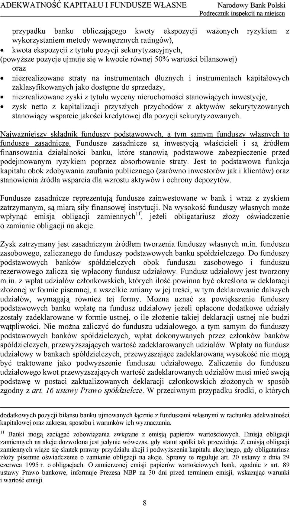 wyceny nieruchomości stanowiących inwestycje, zysk netto z kapitalizacji przyszłych przychodów z aktywów sekurytyzowanych stanowiący wsparcie jakości kredytowej dla pozycji sekurytyzowanych.