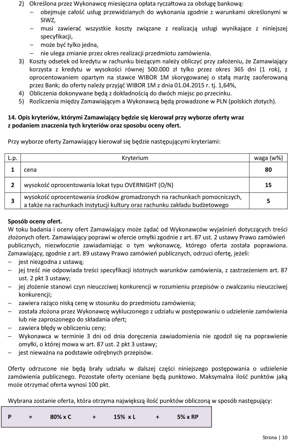 3) Koszty odsetek od kredytu w rachunku bieżącym należy obliczyć przy założeniu, że Zamawiający korzysta z kredytu w wysokości równej 500.