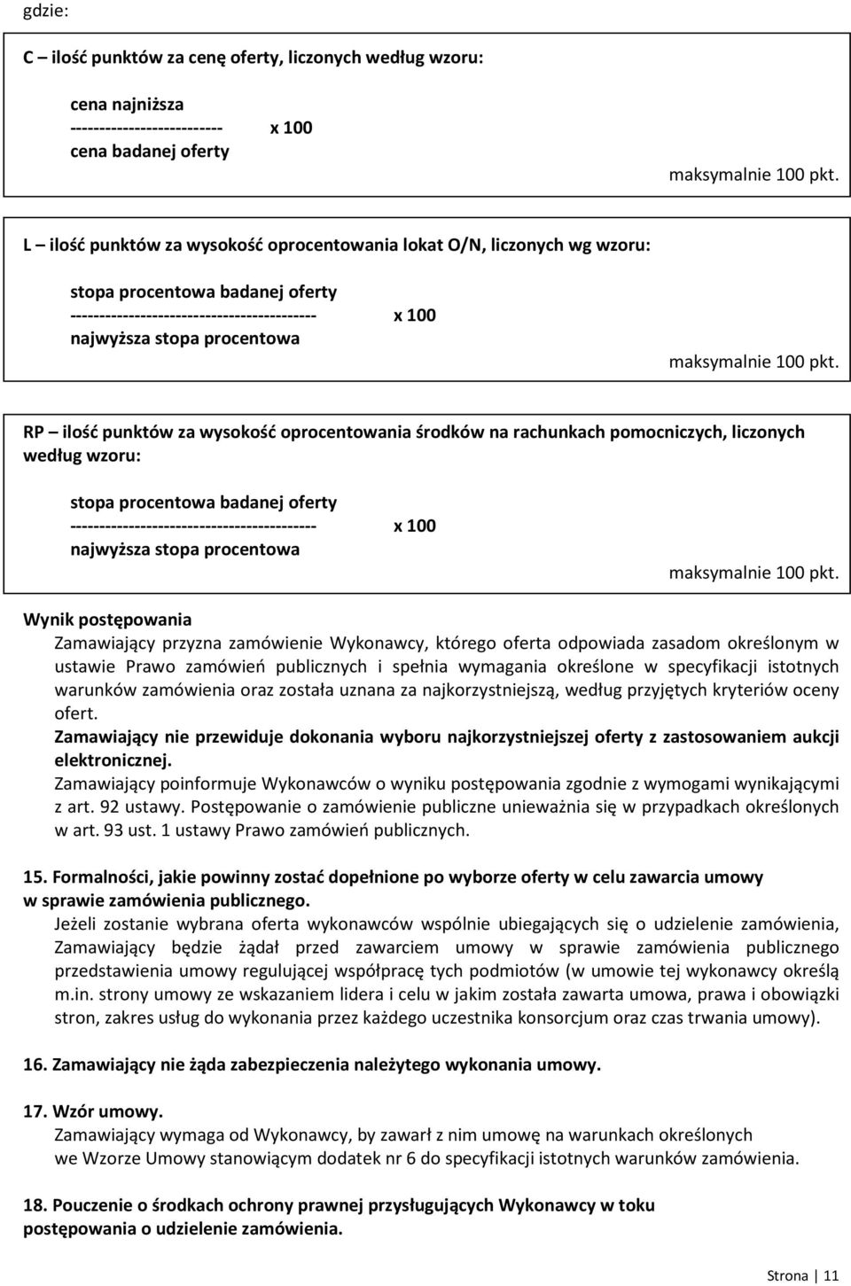 pkt. RP ilość punktów za wysokość oprocentowania środków na rachunkach pomocniczych, liczonych według wzoru: stopa procentowa badanej oferty ------------------------------------------ x 100 najwyższa