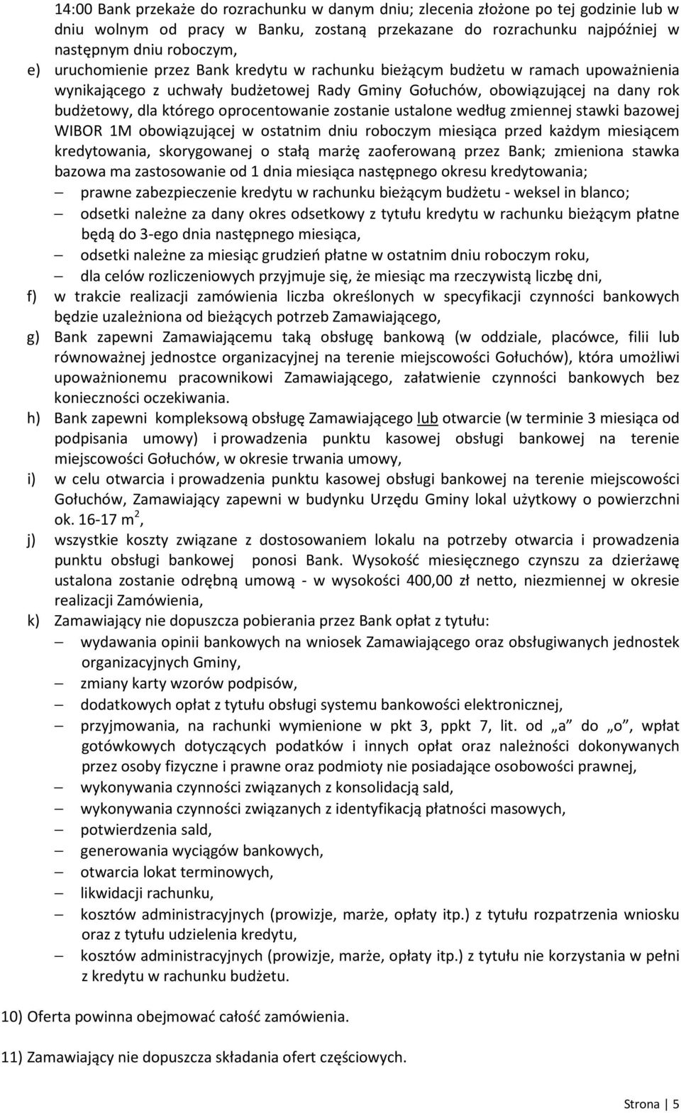 oprocentowanie zostanie ustalone według zmiennej stawki bazowej WIBOR 1M obowiązującej w ostatnim dniu roboczym miesiąca przed każdym miesiącem kredytowania, skorygowanej o stałą marżę zaoferowaną