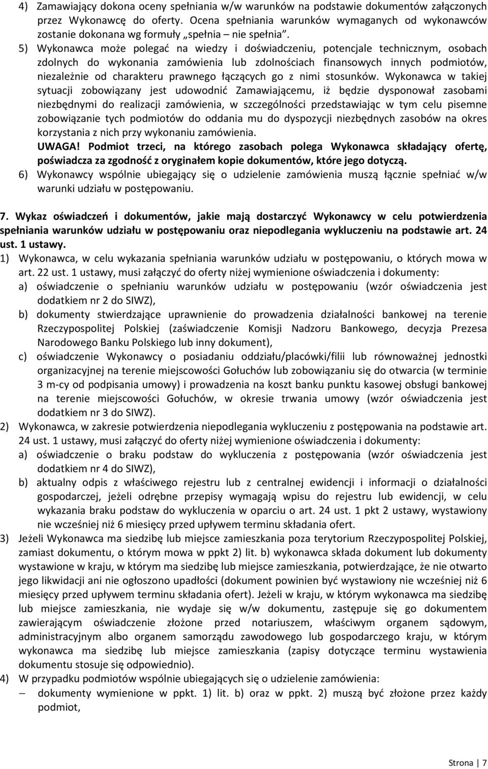 5) Wykonawca może polegać na wiedzy i doświadczeniu, potencjale technicznym, osobach zdolnych do wykonania zamówienia lub zdolnościach finansowych innych podmiotów, niezależnie od charakteru prawnego