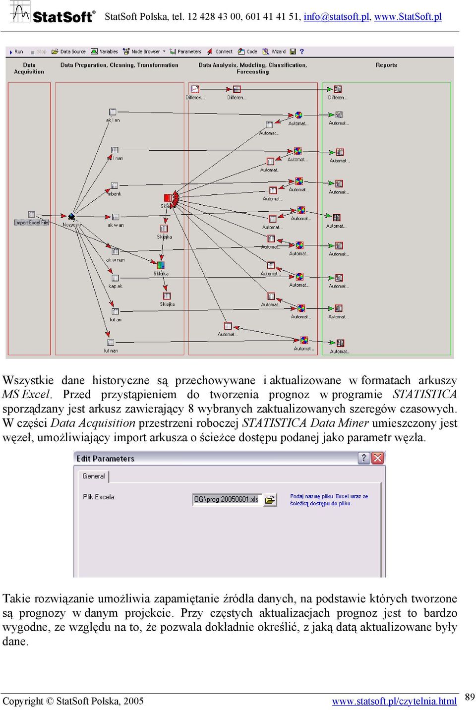 W części Daa Acquisiion przesrzeni roboczej STATISTICA Daa Miner umieszczony jes węzeł, umożliwiający impor arkusza o ścieżce dosępu podanej jako paramer węzła.