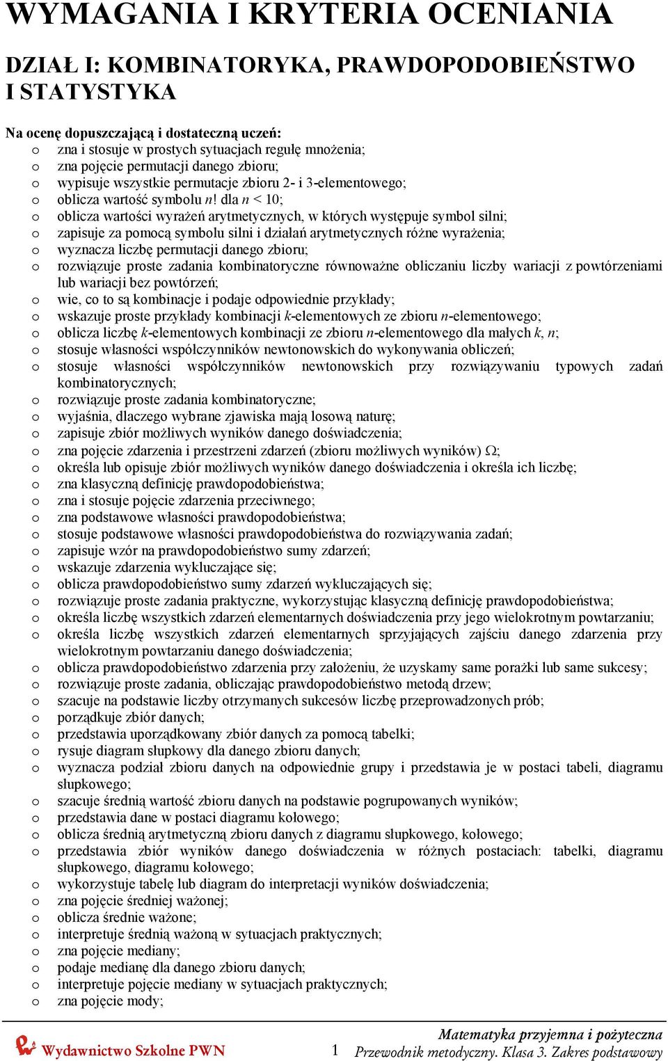 dla n < 10; o oblicza wartości wyraŝeń arytmetycznych, w których występuje symbol silni; o zapisuje za pomocą symbolu silni i działań arytmetycznych róŝne wyraŝenia; o wyznacza liczbę permutacji