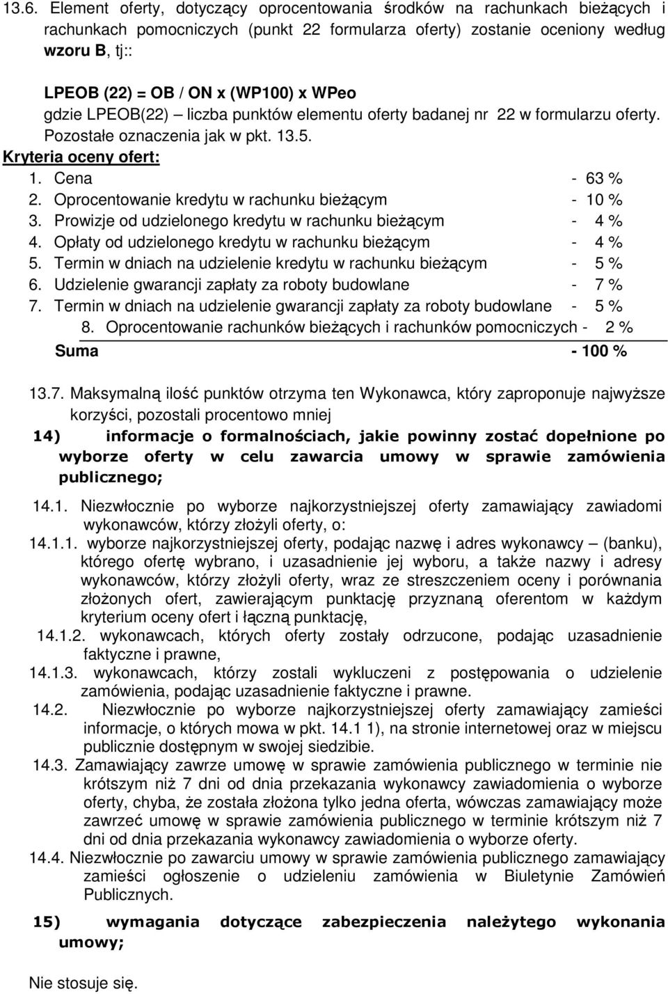 Oprocentowanie kredytu w rachunku bieŝącym - 10 % 3. Prowizje od udzielonego kredytu w rachunku bieŝącym - 4 % 4. Opłaty od udzielonego kredytu w rachunku bieŝącym - 4 % 5.