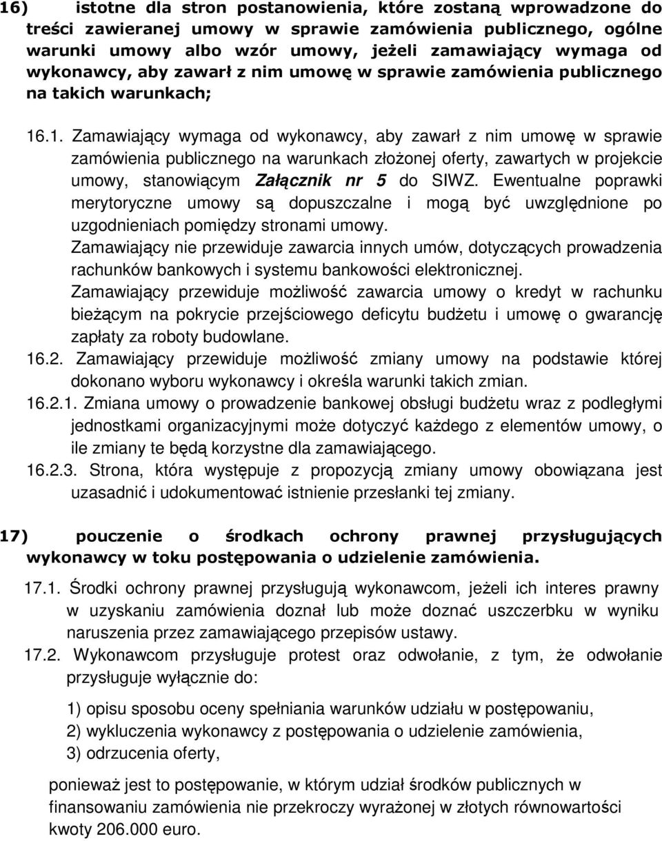 .1. Zamawiający wymaga od wykonawcy, aby zawarł z nim umowę w sprawie zamówienia publicznego na warunkach złoŝonej oferty, zawartych w projekcie umowy, stanowiącym Załącznik nr 5 do SIWZ.