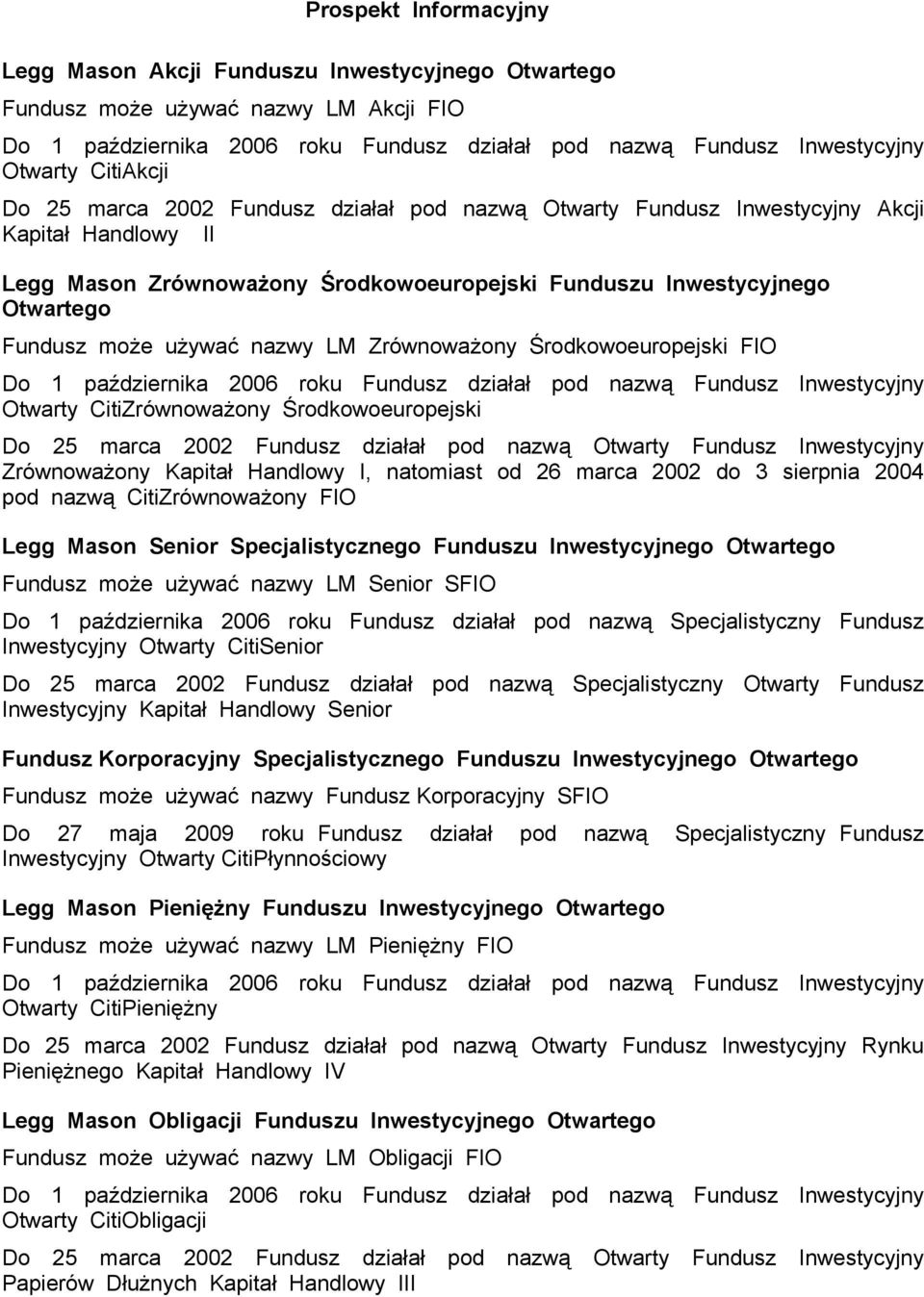 używać nazwy LM Zrównoważony Środkowoeuropejski FIO Do 1 października 2006 roku Fundusz działał pod nazwą Fundusz Inwestycyjny Otwarty CitiZrównoważony Środkowoeuropejski Do 25 marca 2002 Fundusz