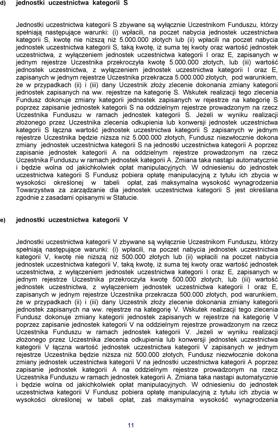 000 złotych lub (ii) wpłacili na poczet nabycia jednostek uczestnictwa kategorii S, taką kwotę, iż suma tej kwoty oraz wartość jednostek uczestnictwa, z wyłączeniem jednostek uczestnictwa kategorii I