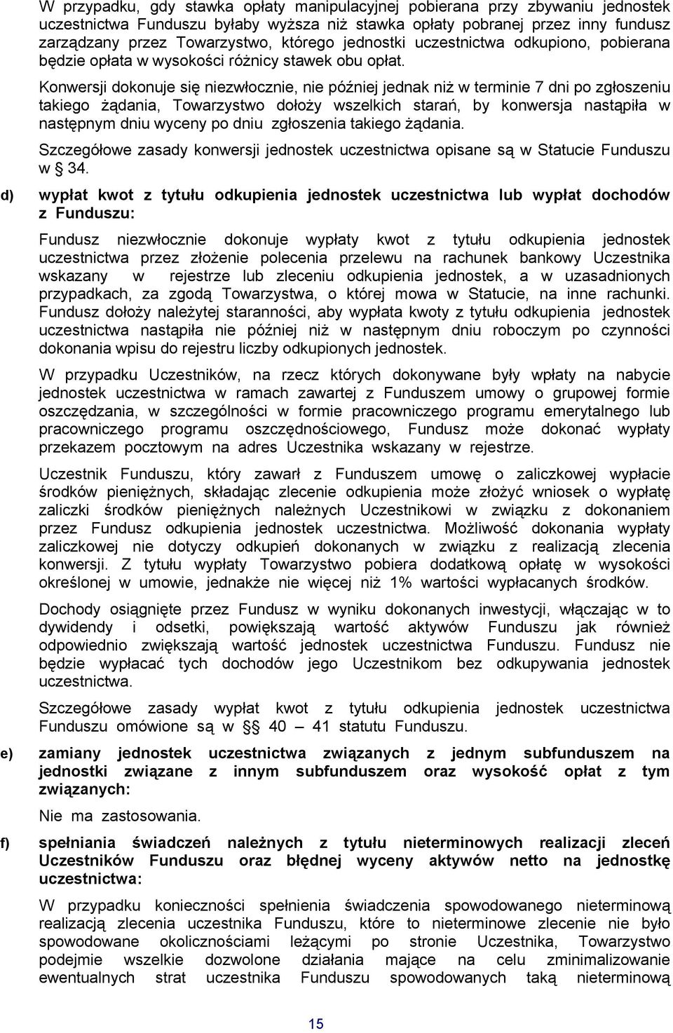 Konwersji dokonuje się niezwłocznie, nie później jednak niż w terminie 7 dni po zgłoszeniu takiego żądania, Towarzystwo dołoży wszelkich starań, by konwersja nastąpiła w następnym dniu wyceny po dniu