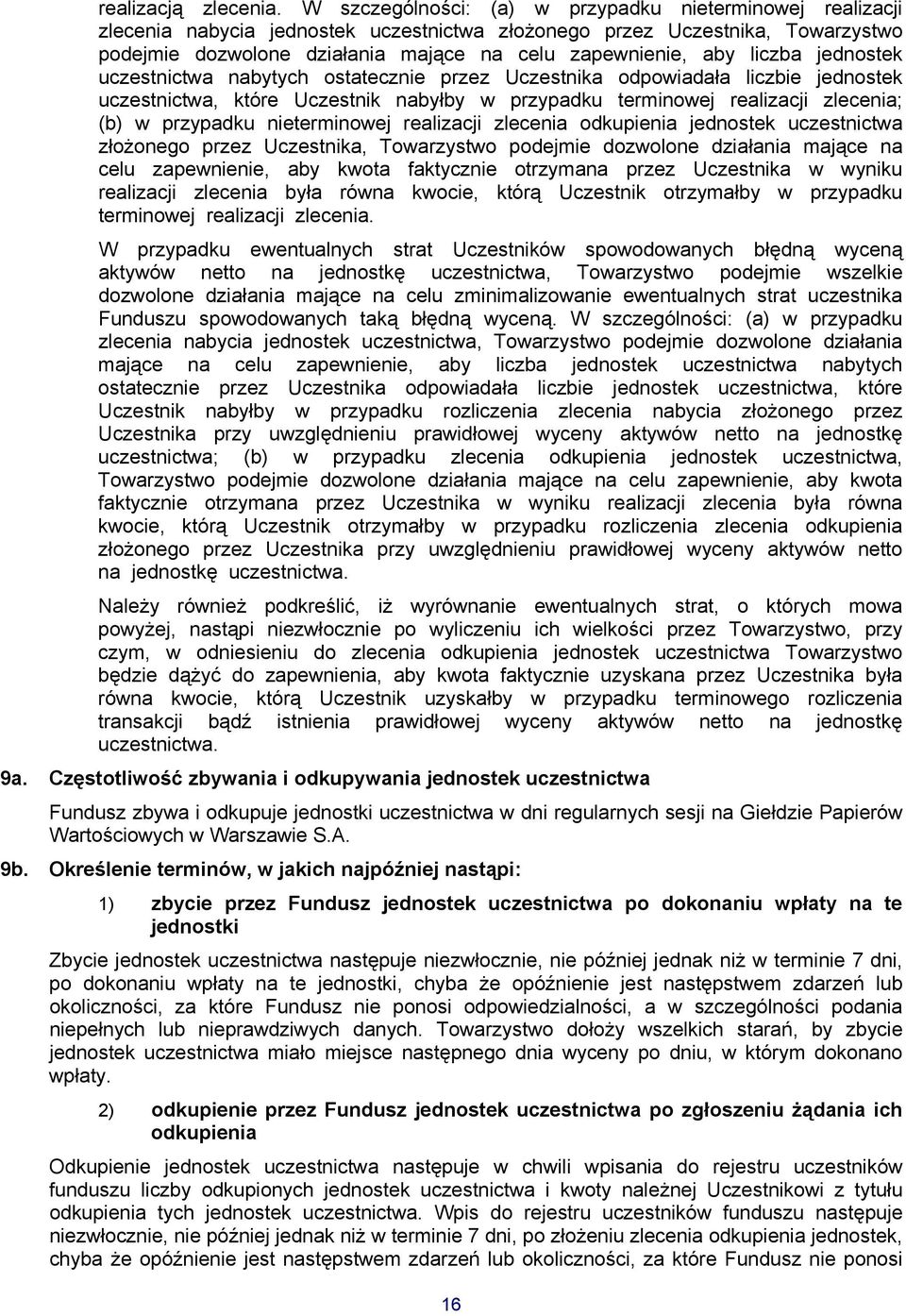 liczba jednostek uczestnictwa nabytych ostatecznie przez Uczestnika odpowiadała liczbie jednostek uczestnictwa, które Uczestnik nabyłby w przypadku terminowej realizacji zlecenia; (b) w przypadku