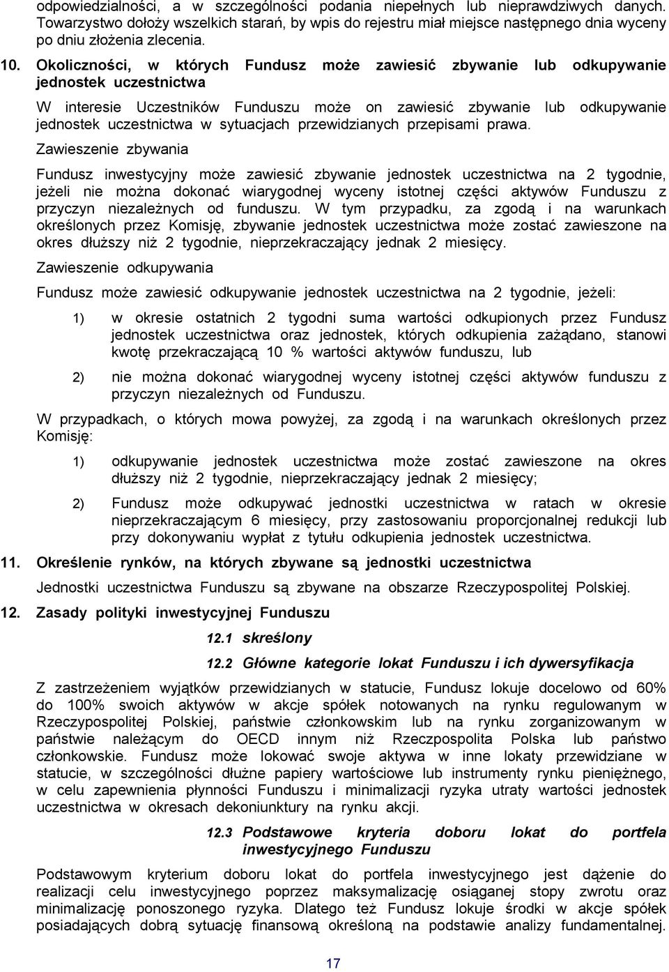 Okoliczności, w których Fundusz może zawiesić zbywanie lub odkupywanie jednostek uczestnictwa W interesie Uczestników Funduszu może on zawiesić zbywanie lub odkupywanie jednostek uczestnictwa w