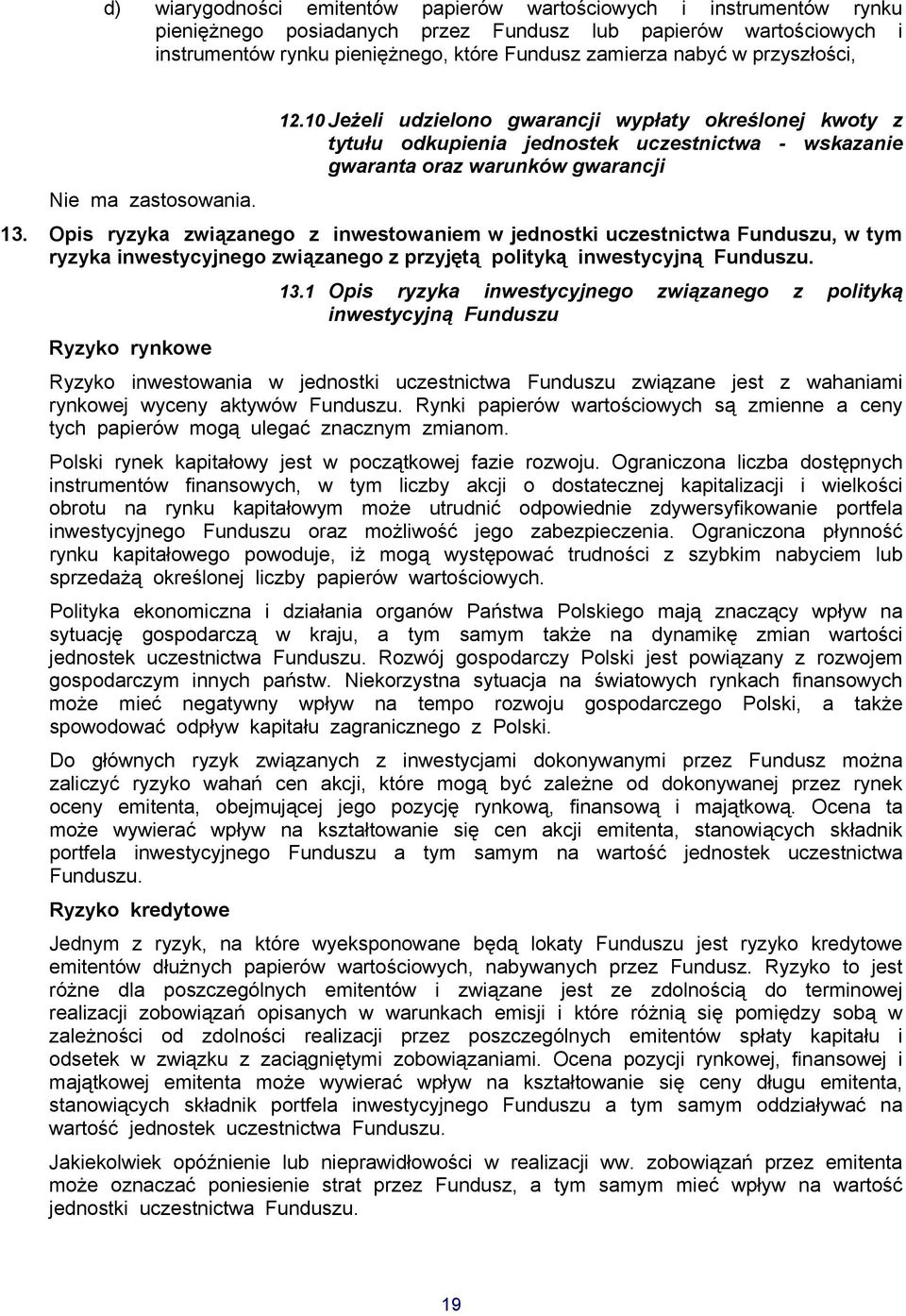 Opis ryzyka związanego z inwestowaniem w jednostki uczestnictwa Funduszu, w tym ryzyka inwestycyjnego związanego z przyjętą polityką inwestycyjną Funduszu. 13.