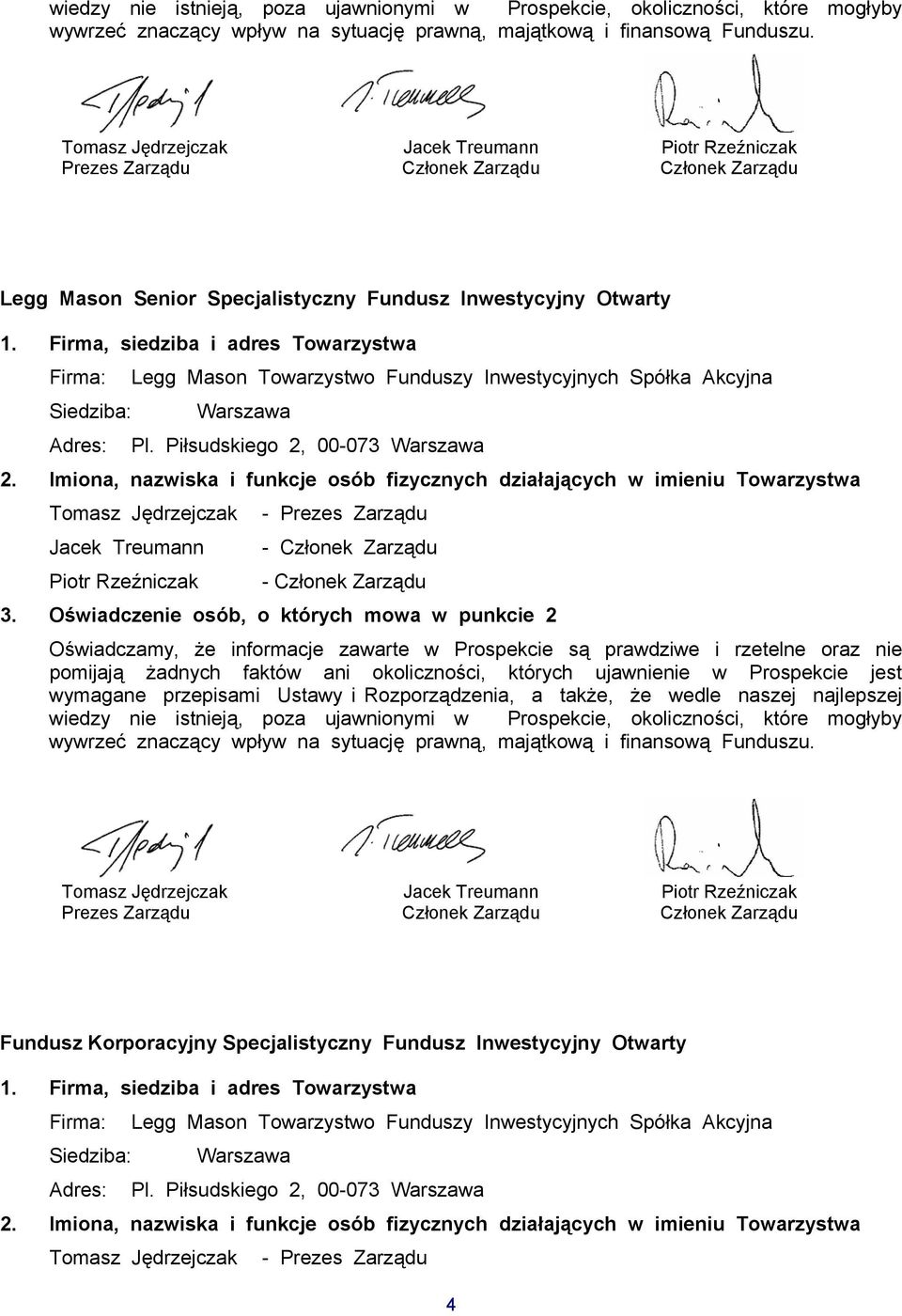 Firma, siedziba i adres Towarzystwa Firma: Legg Mason Towarzystwo Funduszy Inwestycyjnych Spółka Akcyjna Siedziba: Warszawa Adres: Pl. Piłsudskiego 2, 00-073 Warszawa 2.