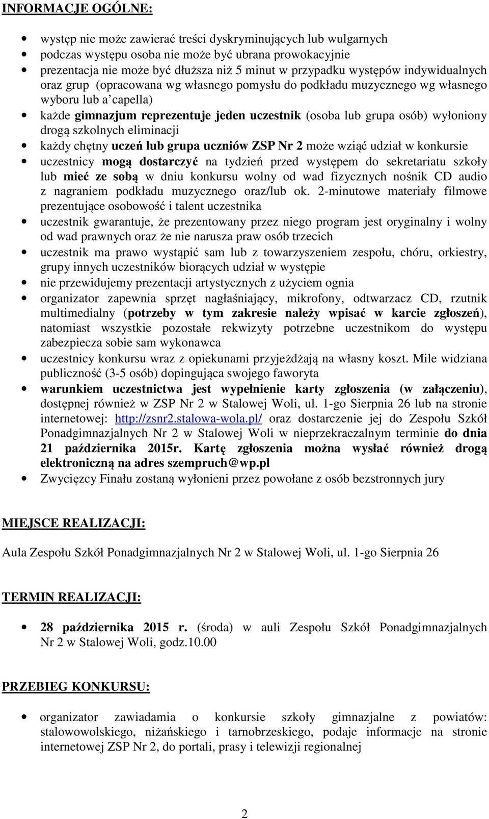 wyłoniony drogą szkolnych eliminacji każdy chętny uczeń lub grupa uczniów ZSP Nr 2 może wziąć udział w konkursie uczestnicy mogą dostarczyć na tydzień przed występem do sekretariatu szkoły lub mieć