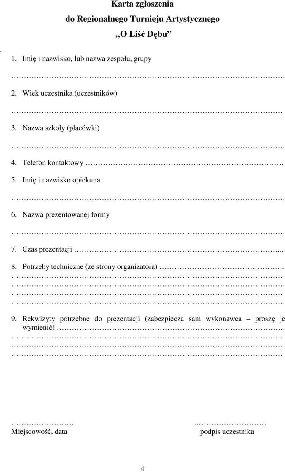 Nazwa prezentowanej formy. 7. Czas prezentacji... 8. Potrzeby techniczne (ze strony organizatora).... 9.