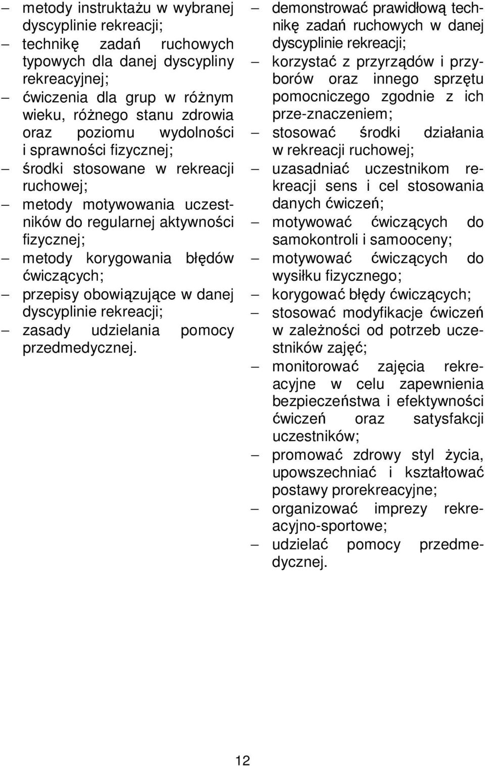 obowiązujące w danej dyscyplinie rekreacji; zasady udzielania pomocy przedmedycznej.