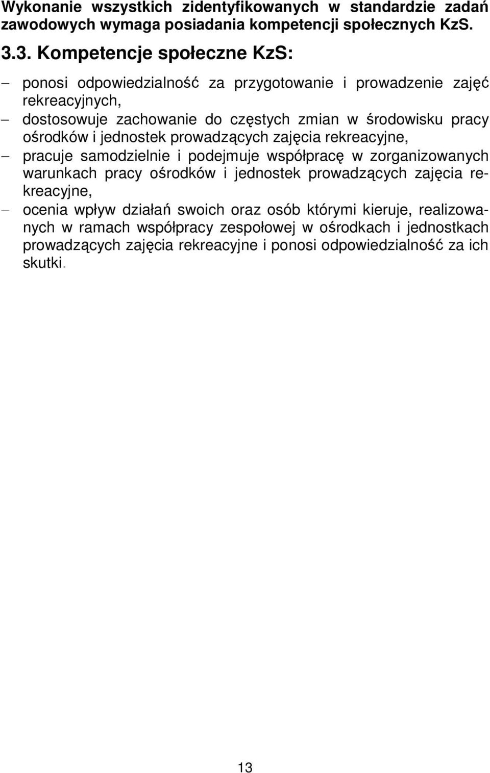 ośrodków i jednostek prowadzących zajęcia rekreacyjne, pracuje samodzielnie i podejmuje współpracę w zorganizowanych warunkach pracy ośrodków i jednostek prowadzących