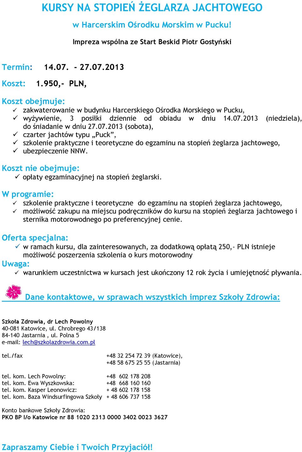 2013 (niedziela), do śniadanie w dniu 27.07.2013 (sobota), czarter jachtów typu Puck, szkolenie praktyczne i teoretyczne do egzaminu na stopień żeglarza jachtowego, ubezpieczenie NNW.