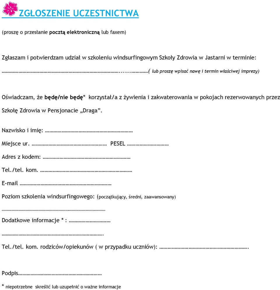 .. ( lub proszę wpisać nawę i termin właściwej imprezy) Oświadczam, że będę/nie będę* korzystał/a z żywienia i zakwaterowania w pokojach rezerwowanych przez Szkołę