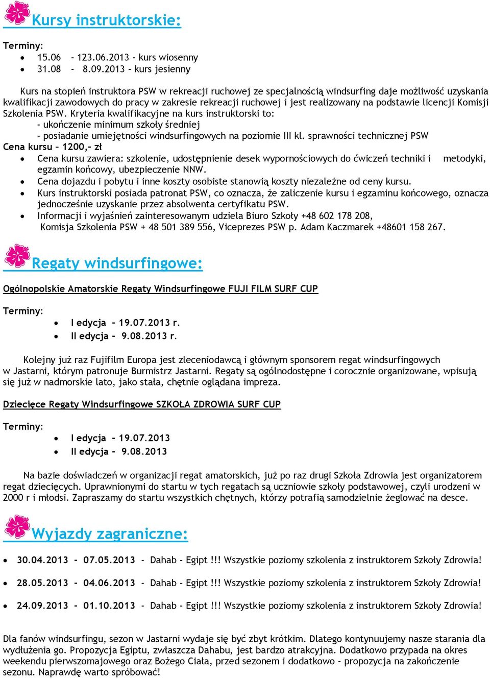 realizowany na podstawie licencji Komisji Szkolenia PSW.