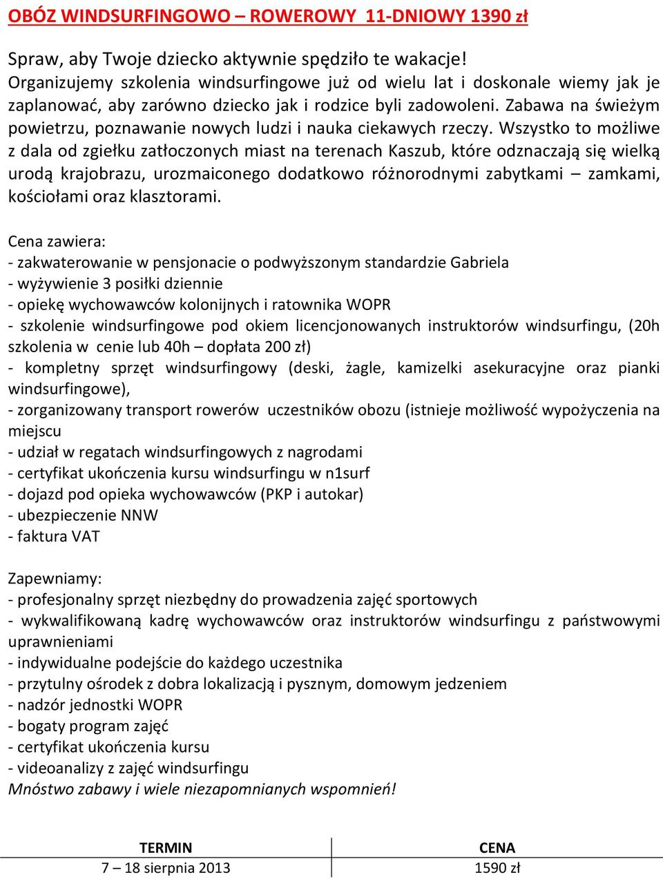 Zabawa na świeżym powietrzu, poznawanie nowych ludzi i nauka ciekawych rzeczy.