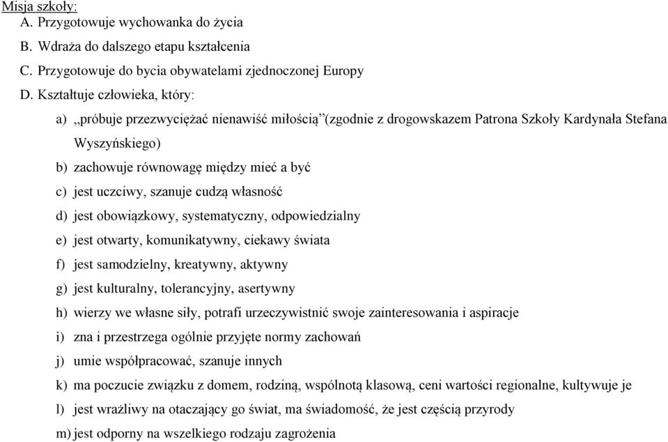 uczciwy, szanuje cudzą własność d) jest obowiązkowy, systematyczny, odpowiedzialny e) jest otwarty, komunikatywny, ciekawy świata f) jest samodzielny, kreatywny, aktywny g) jest kulturalny,