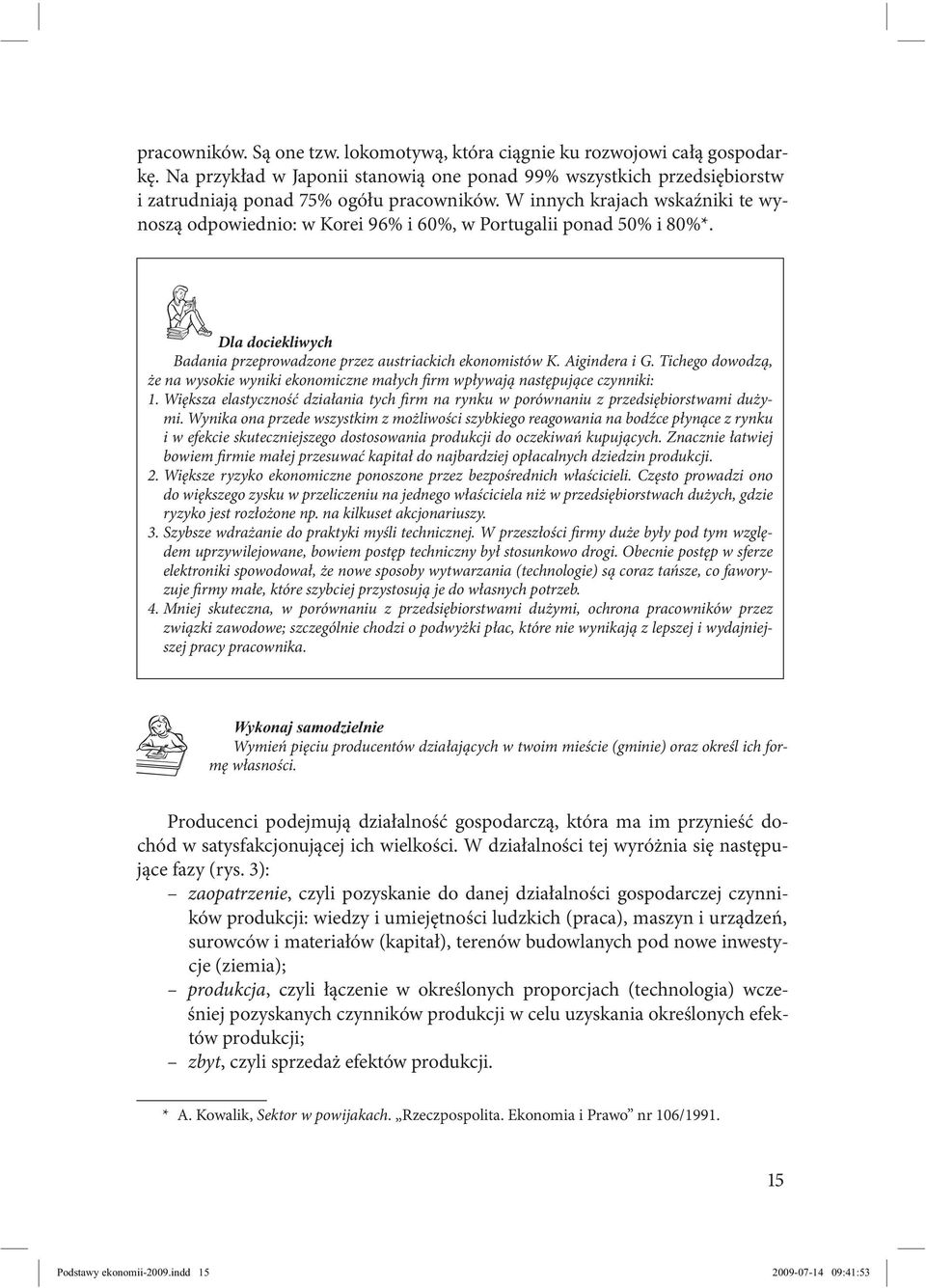 Tichego dowodzą, że na wysokie wyniki ekonomiczne małych firm wpływają następujące czynniki: 1. Większa elastyczność działania tych firm na rynku w porównaniu z przedsiębiorstwami dużymi.