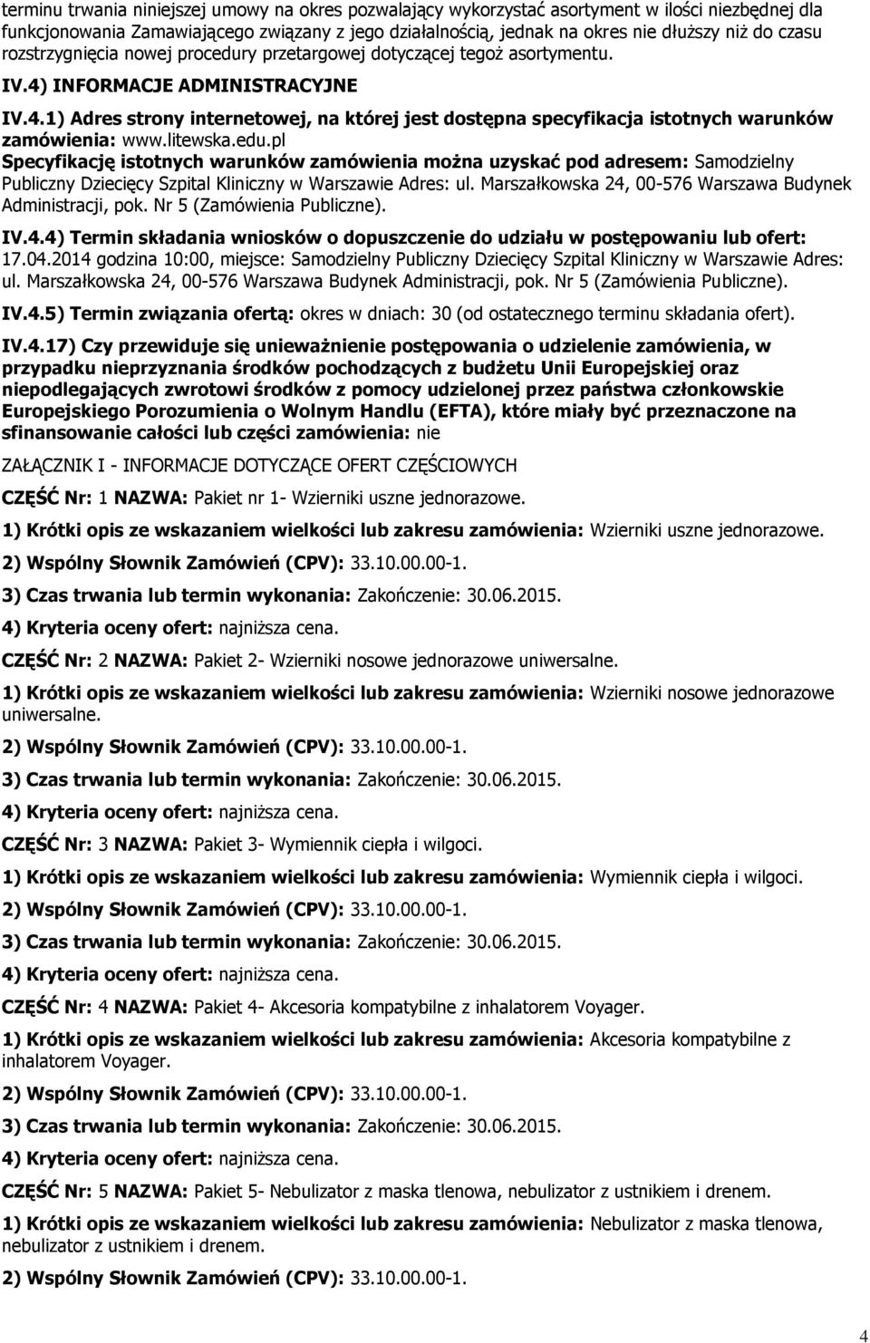 litewska.edu.pl Specyfikację istotnych warunków zamówienia można uzyskać pod adresem: Samodzielny Publiczny Dziecięcy Szpital Kliniczny w Warszawie Adres: ul.