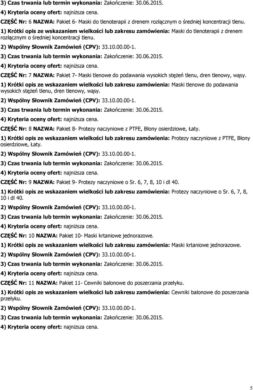 CZĘŚĆ Nr: 7 NAZWA: Pakiet 7- Maski tlenowe do podawania wysokich stężeń tlenu, dren tlenowy, wąsy.