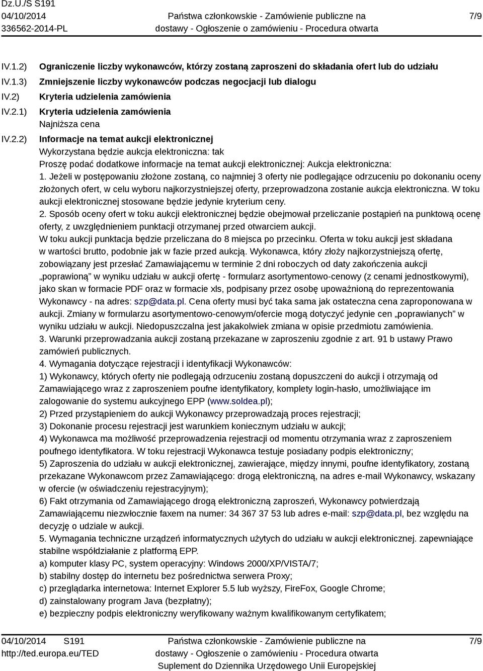 IV.2.1) IV.2.2) Ograniczenie liczby wykonawców, którzy zostaną zaproszeni do składania ofert lub do udziału Zmniejszenie liczby wykonawców podczas negocjacji lub dialogu Kryteria udzielenia