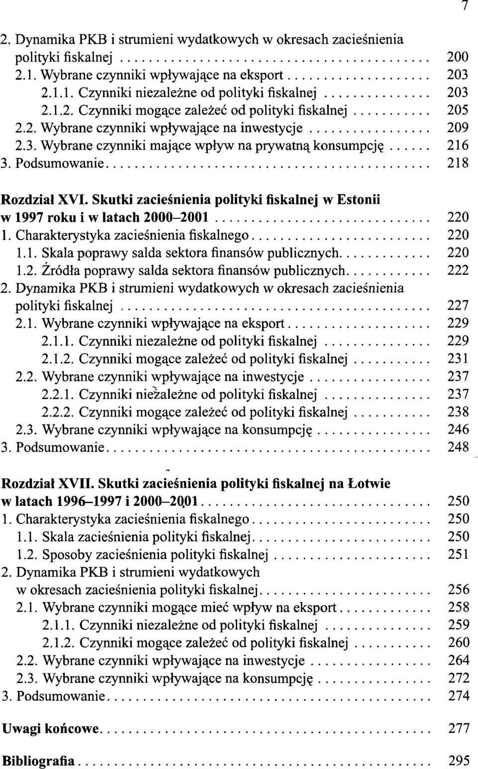 Skutki zacieśnienia polityki fiskalnej w Estonii w 1997 roku i w latach 2000-2001 220 1. Charakterystyka zacieśnienia fiskalnego 220 1.1. Skala poprawy salda sektora finansów publicznych 220 1.2. Źródła poprawy salda sektora finansów publicznych 222 2.