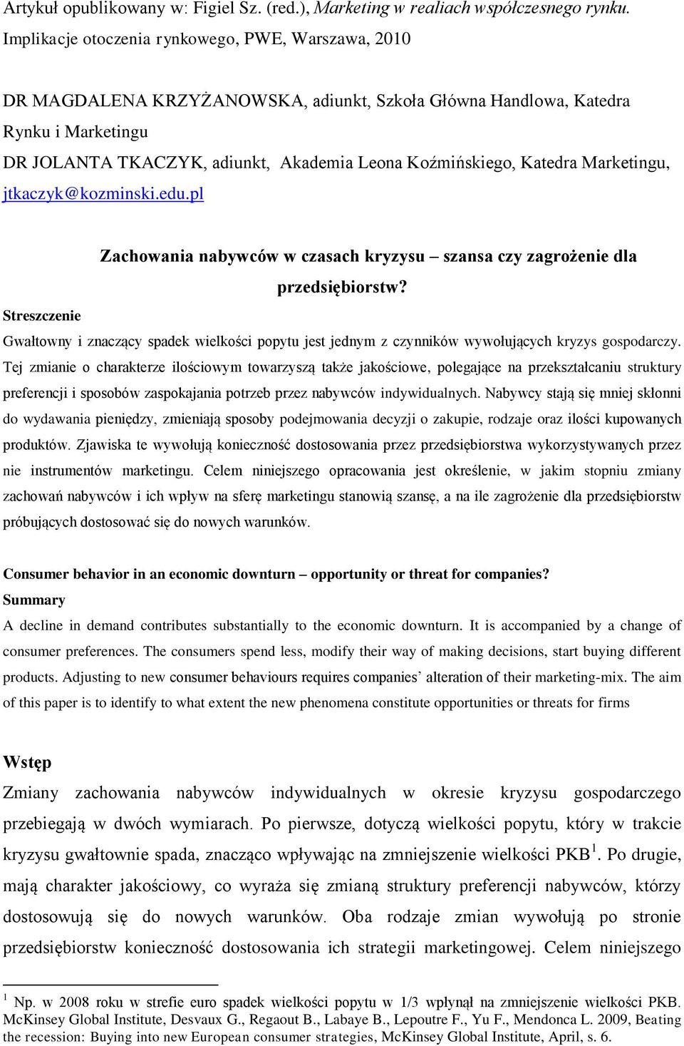 Katedra Marketingu, jtkaczyk@kozminski.edu.pl Zachowania nabywców w czasach kryzysu szansa czy zagrożenie dla przedsiębiorstw?