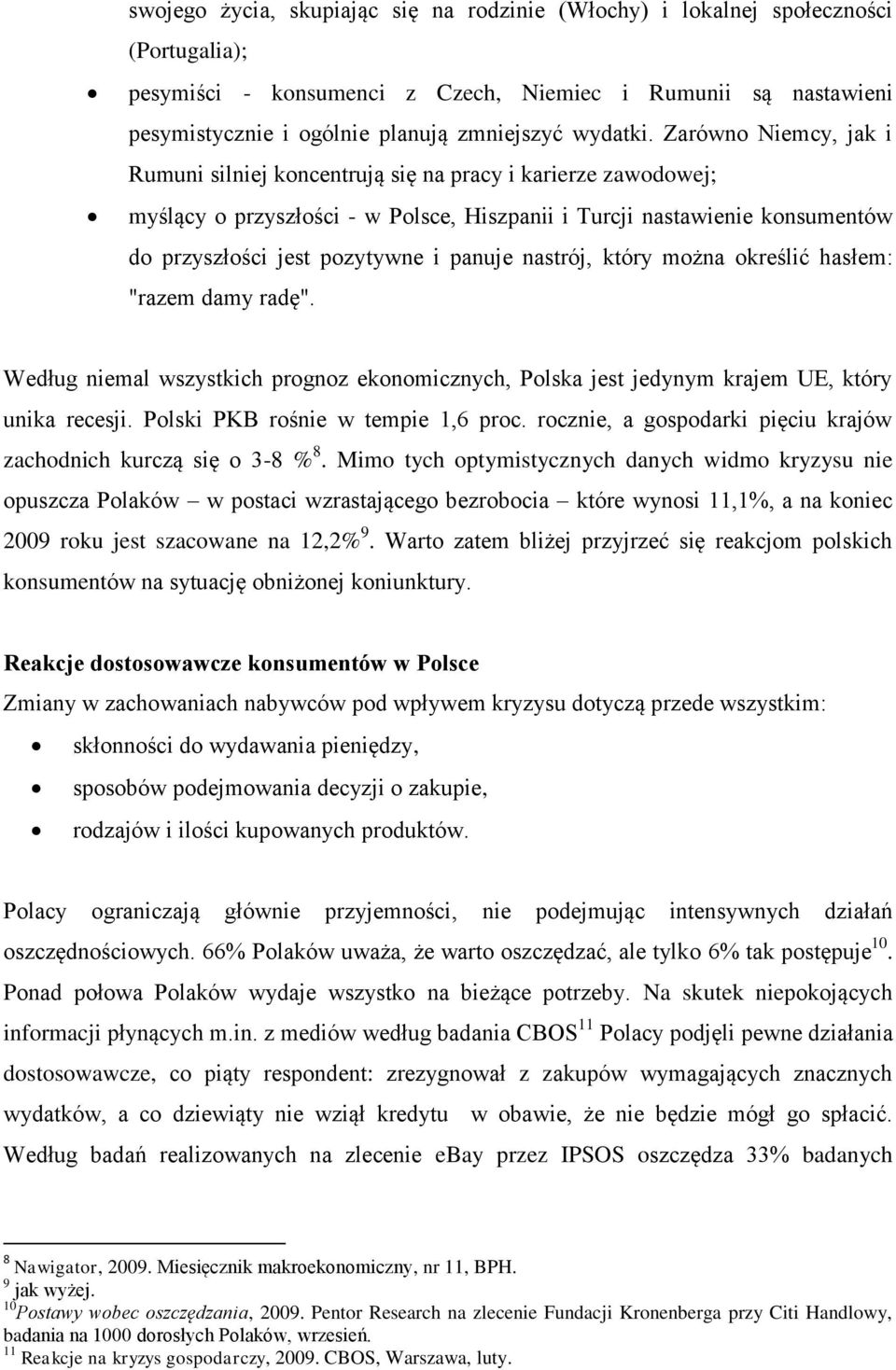 Zarówno Niemcy, jak i Rumuni silniej koncentrują się na pracy i karierze zawodowej; myślący o przyszłości - w Polsce, Hiszpanii i Turcji nastawienie konsumentów do przyszłości jest pozytywne i panuje