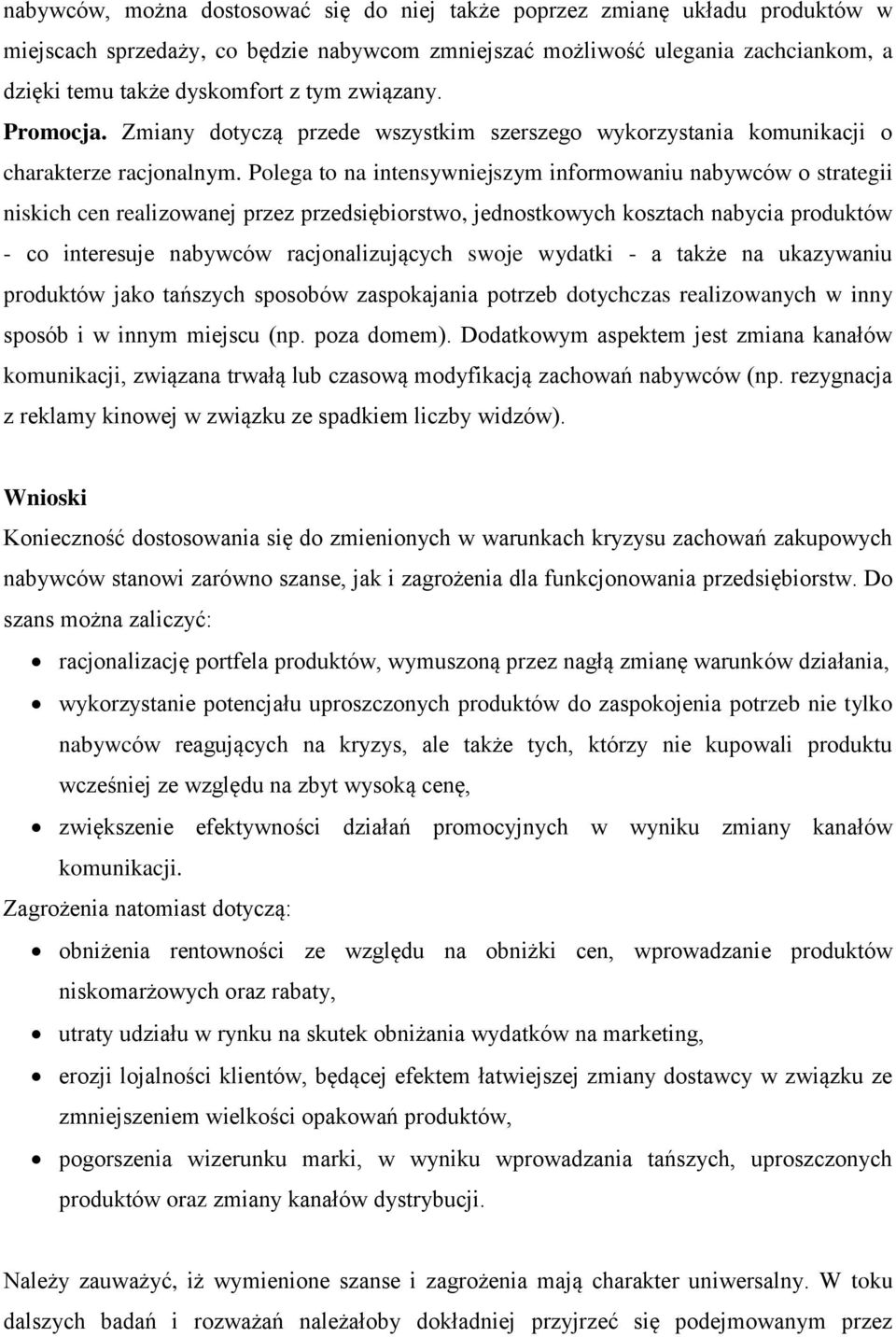 Polega to na intensywniejszym informowaniu nabywców o strategii niskich cen realizowanej przez przedsiębiorstwo, jednostkowych kosztach nabycia produktów - co interesuje nabywców racjonalizujących